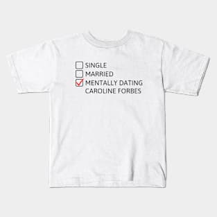 Mentally dating Caroline Forbes (Black Font) Kids T-Shirt